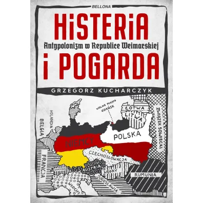 Histeria i pogarda. Antypolonizm w Republice Weimarskiej - Grzegorz Kucharczyk
