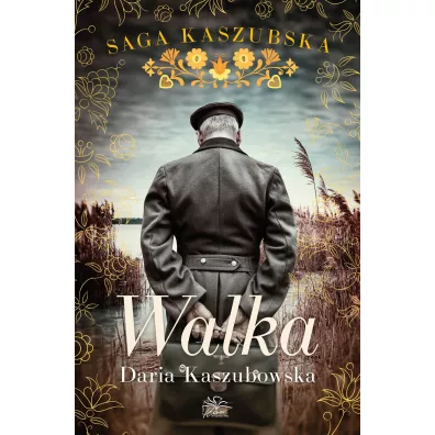 Walka. Saga kaszubska. Tom 4 - Daria Kaszubowska