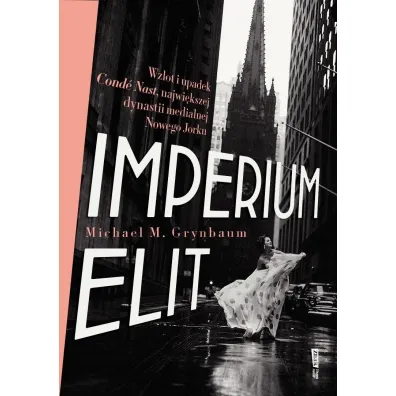 Imperium elit. Wzlot i upadek Cond� Nast, najwi�kszej dynastii medialnej Nowego Jorku