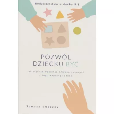 Pozw�l dziecku by� - Tomasz  Smaczny