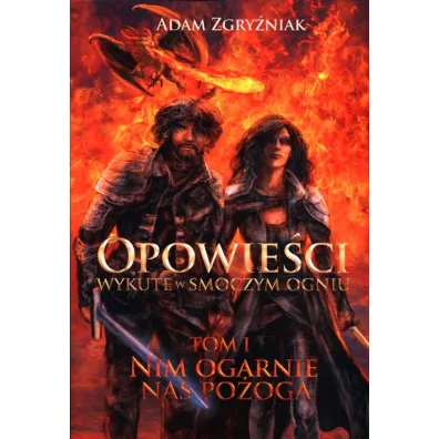 Nim ogarnie nas po�oga. Opowie�ci wykute w smoczym ogniu. Tom 1 - Adam  Zgry�niak