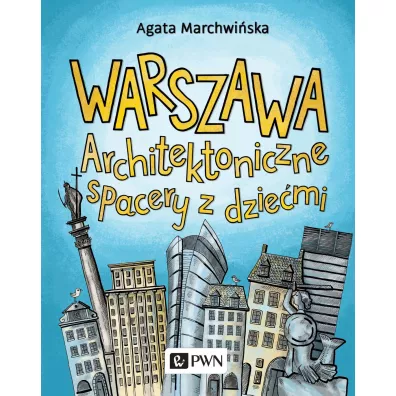 Warszawa Architektoniczne spacery z dziemi - Agata  Marchwiska