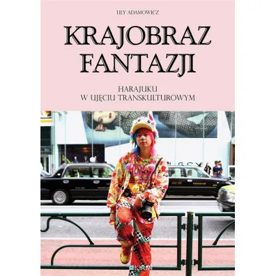 Krajobraz fantazji Harajuku w uj�ciu transkulturowym - Lily Adamowicz