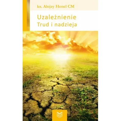Uzale�nienie. Trud i nadzieja - Alojzy Henel