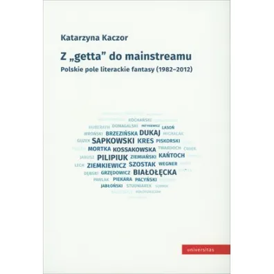 Z "getta" do mainstreamu. Polskie pole literackie fantasy (1982-2012) - Katarzyna Kaczor