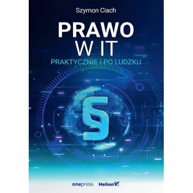 Prawo w IT. Praktycznie i po ludzku - Szymon  Ciach