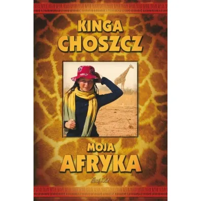 Moja Afryka - Kinga Choszcz