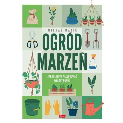 Ogr�d marze�. Jak za�o�y� i piel�gnowa� w�asny ogr�d - Micha� Mazik