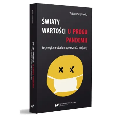 �wiaty warto�ci u progu pandemii. Socjologiczne studium spo�eczno�ci miejskiej - Wojciech  �wi�tkiewicz