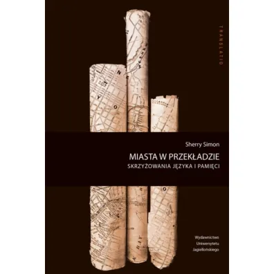 Miasta w przek�adzie. Skrzy�owania j�zyka i pami�ci - Sherry Simon