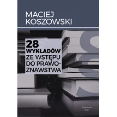 28 wyk�ad�w ze wst�pu do prawoznawstwa / Cieka - Maciej Koszowski