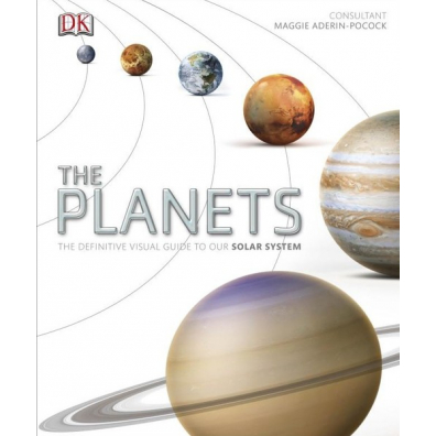 The Planets. The Definitive Visual Guide to Our Solar System