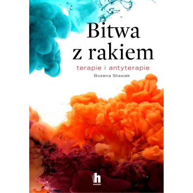 Bitwa z rakiem. Terapie i antyterapie - Bo�ena  Stasiak