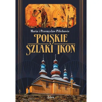 Polskie szlaki ikon - Maria Pilich, Przemys�aw Pilich