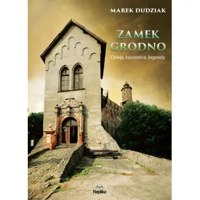 Zamek grodno dzieje tajemnice legendy - Marek Dudziak