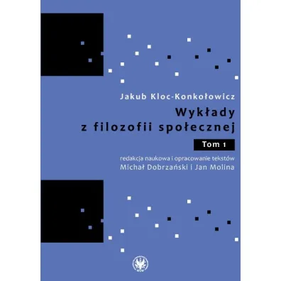 Wyk�ady z filozofii spo�ecznej. Tom 1 - Jakub Kloc Konko�owicz