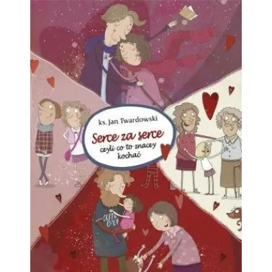 Serce za serce, czyli co to znaczy kocha� - Jan Twardowski