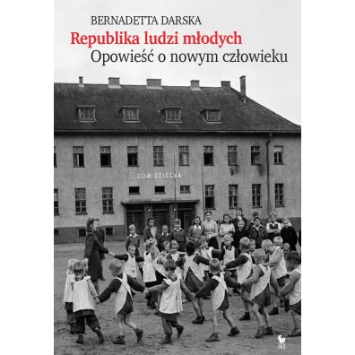 Republika ludzi m�odych. Opowie�� o nowym cz�owieku - Bernadetta Darska