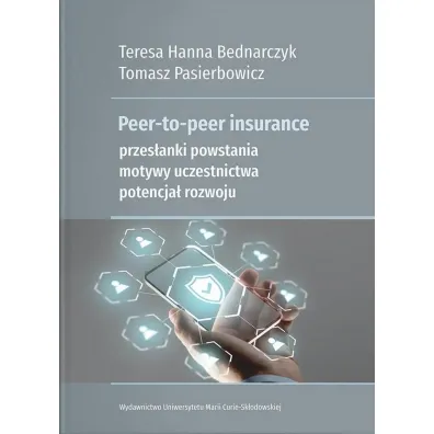 Peer-to-peer insurance. Przes�anki powstania, motywy uczestnictwa, potencja� rozwoju - Teresa Hanna Bednarczyk, Tomasz  Pasierbowicz