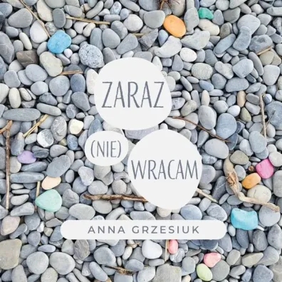 Zaraz (nie) wracam - Anna  Grzesiuk