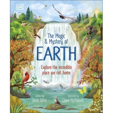 The Magic and Mystery of Earth. Explore the Incredible Place We Call Home - Jason Bittel
