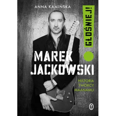 Marek Jackowski. G�o�niej! Historia tw�rcy Maanamu - Anna Kami�ska
