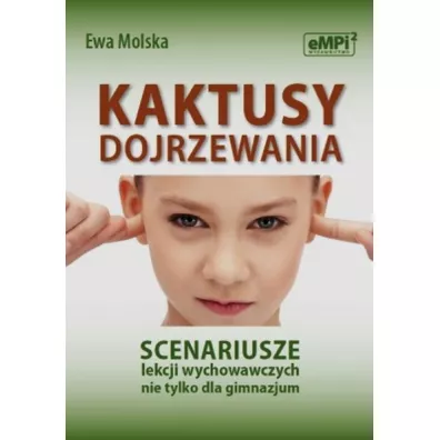 Kaktusy dojrzewania. Scenariusze lekcji wychowaw. - Ewa Molska