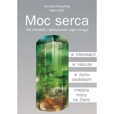 Moc serca. Jak odnale�� i spo�ytkowa� jego energie - Adam K�hl, Cornelia Hempfling