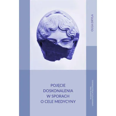 Poj�cie doskonalenia w sporach o cele medycyny - Olga Dryla