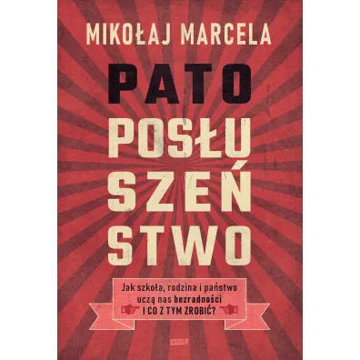 Patopos�usze�stwo. Jak szko�a, rodzina i pa�stwo ucz� nas bezradno�ci i co z tym zrobi�?