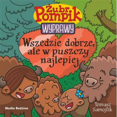 Wsz�dzie dobrze, ale w puszczy najlepiej. �ubr Pompik. Wyprawy. Tom 23 - Tomasz Samojlik