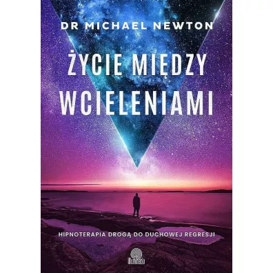 �ycie mi�dzy wcieleniami. Hipnoterapia drog� do duchowej regresji - Michael Newton