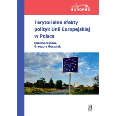 Terytorialne efekty polityk Unii Europejskiej w Polsce - Grzegorz Gorzelak