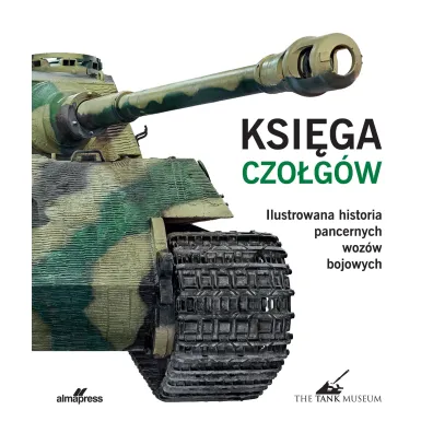 Ksi�ga czo�g�w. Ilustrowana historia pancernych woz�w bojowych