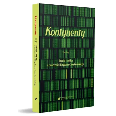 Studia i szkice o tw�rczo�ci Bogdana Czaykowskiego. Kontynenty. Tom 2 - Magdalena Rabizo-Birek, Bo�ena Sza�asta-Rogowska