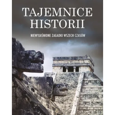 Tajemnice historii. Niewyja�nione zagadki wszech czas�w