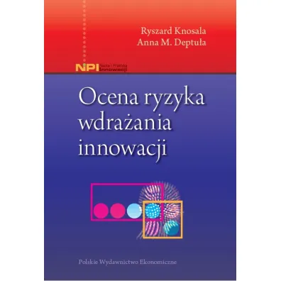 Ocena ryzyka wdra�ania innowacji - Ryszard Knosala, Anna Deptu�a