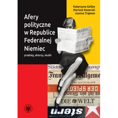 Afery polityczne w Republice Federalnej Niemiec przebieg, aktorzy, skutki - Joanna Trajman, Katarzyna Gelles, Mariusz Kozerski