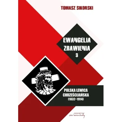 Polska lewica chrze�cija�ska (1832-1914). Ewangelia zbawienia. Tom 3 - Tomasz Sikorski