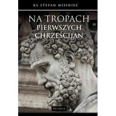 Na tropach pierwszych chrze�cijan - Stefan Misiniec