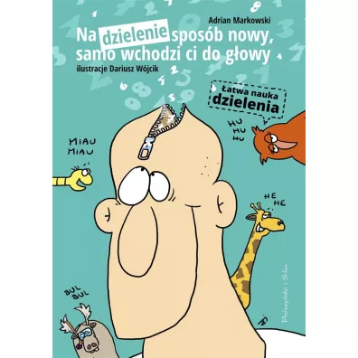 Na dzielenie spos�b nowy, samo wchodzi ci do g�owy. �atwa nauka dzielenia - Adrian Markowski