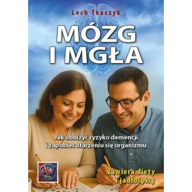 M�zg i mg�a. Jak obni�y� ryzyko demencji i zapobiec starzeniu si� organizmu - Lech Tkaczyk