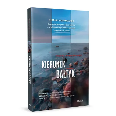 Kierunek Ba�tyk. Opowie�� fotografa i podr�nika o w�dr�wkach po dzikich pla�ach i po�owach o �wicie
