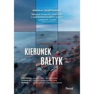 Kierunek Batyk. Opowie fotografa i podrnika.. - Mikoaj Gospodarek