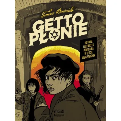 Getto p�onie. Historia ��czniczek powstania w getcie warszawskim - Tomasz  Bere�nicki
