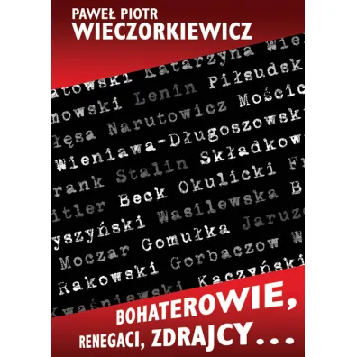 Bohaterowie, renegaci, zdrajcy&hellip; - Pawe� Piotr Wieczorkiewicz