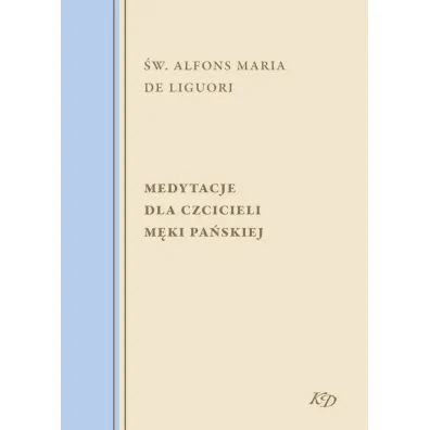 Medytacje dla czcicieli M�ki Pa�skiej - Alfons Maria de Liguori