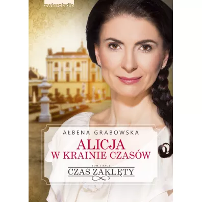 Czas zakl�ty. Alicja w krainie czas�w. Tom 1 - A�bena Grabowska