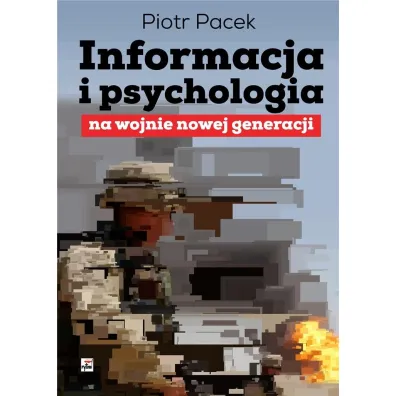 Informacja i psychologia na wojnie nowej generacji - Piotr  Pacek