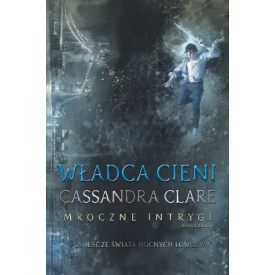 W�adca cieni. Mroczne intrygi. Tom 2 - Cassandra Clare